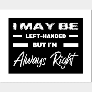 I May Be Left-Hended But I'm Always Right Posters and Art